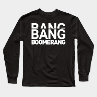 Bang Bang Boomerang Long Sleeve T-Shirt